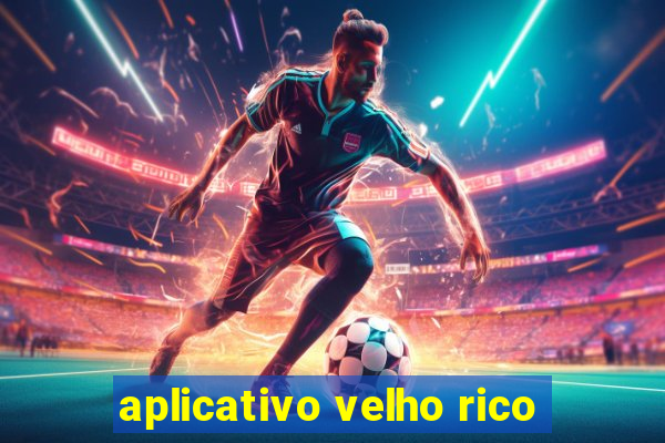 aplicativo velho rico